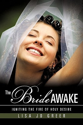 The Bride Awake: Igniting the Fire of Holy Desire by Greer, Lisa Jo