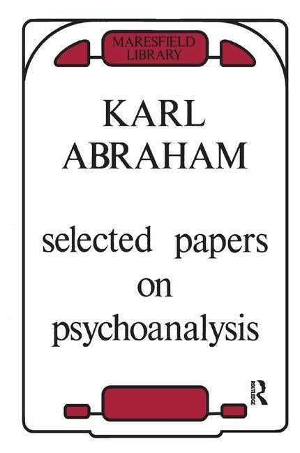Selected Papers on Psychoanalysis by Abraham, Karl