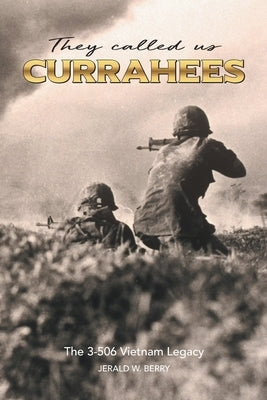 They Called Us Currahees: The 3-506 Vietnam Legacy by Berry, Jerald W.