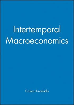 Intertemporal Macroeconomics by Azariadis, Costas