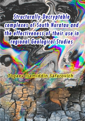 Structurally-Decryptable complexes of South Nuratau and the effectiveness of their use in regional Geological Studies by Togaev Isamiddin Safarovich