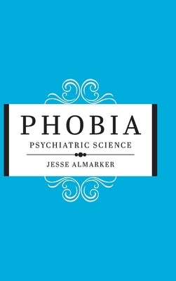 Phobia: Psychiatric Science by Almarker, Jesse