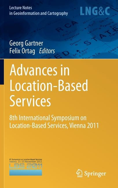 Advances in Location-Based Services: 8th International Symposium on Location-Based Services, Vienna 2011 by Gartner, Georg