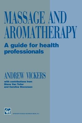 Massage and Aromatherapy: A Guide for Health Professionals by Vickers, Andrew