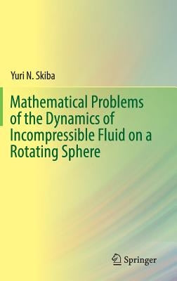 Mathematical Problems of the Dynamics of Incompressible Fluid on a Rotating Sphere by Skiba, Yuri N.