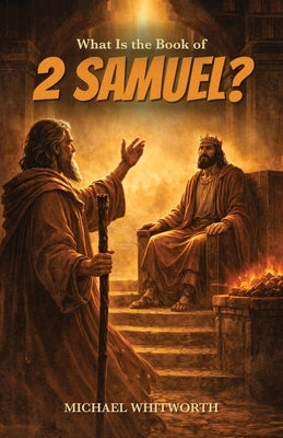 What Is the Book of 2 Samuel? by Whitworth, Michael