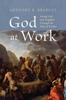 God at Work by Bradley, Anthony B.