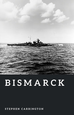 Bismarck: Germany's Last Great Battleship by Carrington, Stephen