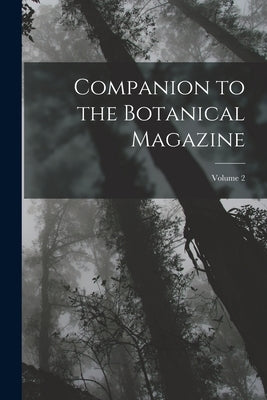 Companion to the Botanical Magazine; Volume 2 by Anonymous