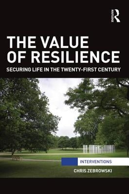 The Value of Resilience: Securing Life in the Twenty-First Century by Zebrowski, Chris