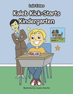 Kaleb Kick-Starts Kindergarten by Estes, Lois