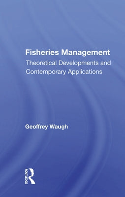 Fisheries Management: Theoretical Developments and Contemporary Applications by Waugh, Geoffrey