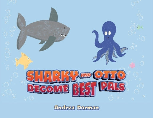 Sharky and Otto Become Best Pals by Dorman, Andrea