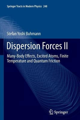 Dispersion Forces II: Many-Body Effects, Excited Atoms, Finite Temperature and Quantum Friction by Buhmann, Stefan
