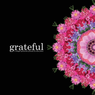 Grateful: a simple gratitude journal by Jones, Kim