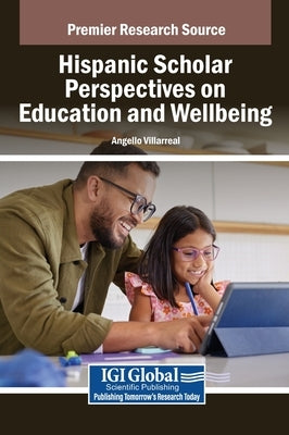 Hispanic Scholar Perspectives on Education and Wellbeing by Villarreal, Angello