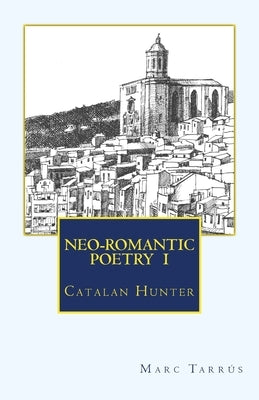 NEO-ROMANTIC POETRY Vol.I. Catalan Hunter by Tarrús, Marc