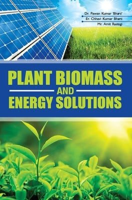 Plant Biomass and Energy Solutions by Bharti, Pawan Kumar
