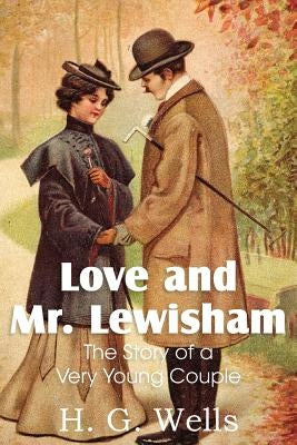 Love and Mr. Lewisham, the Story of a Very Young Couple by Wells, H. G.