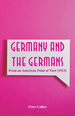 Germany and the Germans: From an American Point of View (1913) by Collier, Price