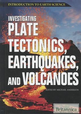Investigating Plate Tectonics, Earthquakes, and Volcanoes by Anderson, Michael