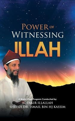 Power of Witnessing Illah by Kassim, Ismail Bin Hj