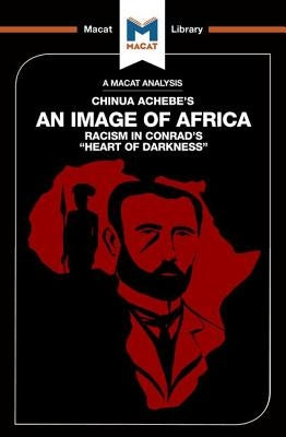 An Analysis of Chinua Achebe's An Image of Africa: Racism in Conrad's Heart of Darkness by Clarke, Clare