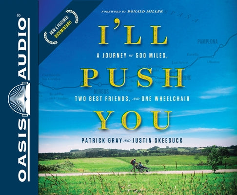 I'll Push You: A Journey of 500 Miles, Two Best Friends, and One Wheelchair by Gray, Patrick
