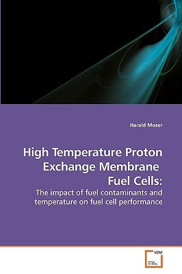 High Temperature Proton Exchange Membrane Fuel Cells by Moser, Harald