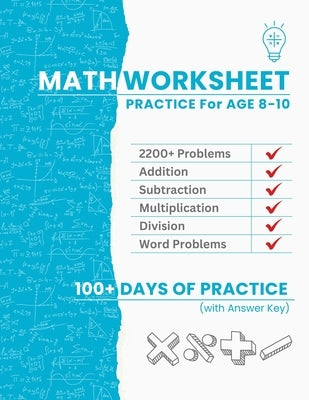Math Worksheet Practice for Ages 8-10: 2200+ Problems for Adding, Subtracting, Multiplying, Dividing & Work Problems 100+ Days of Practice to Build Co by Saraf, Anshul