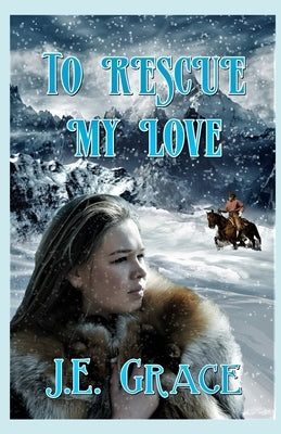 To Rescue My Love: A Christmas Surprise by Grace, J. E.