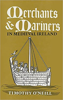 Merchants and Mariners: In Medieval Ireland by O'Neill, Timothy