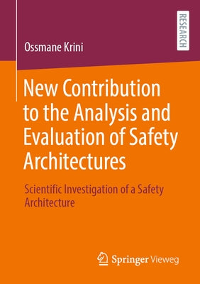 New Contribution to the Analysis and Evaluation of Safety Architectures: Scientific Investigation of a Safety Architecture by Krini, Ossmane
