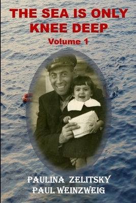 The Sea is Only Knee Deep - Volume 1 by Weinzweig, Paul