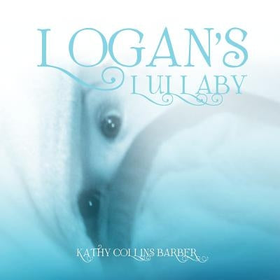 Logan's Lullaby by Barber, Kathy Collins