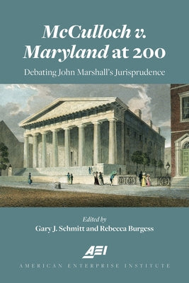 McCulloch V. Maryland at 200: Debating John Marshall's Juriprudence by Schmitt, Gary