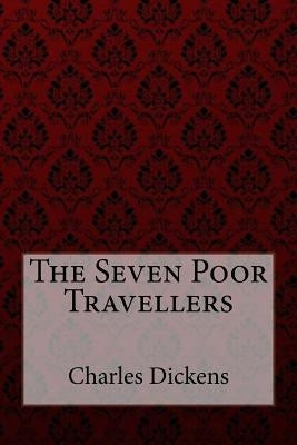 The Seven Poor Travellers Charles Dickens by Dickens, Charles