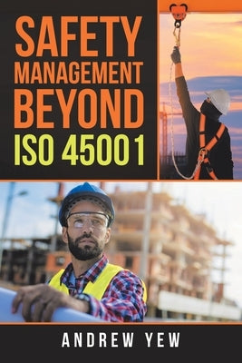 Safety Management Beyond Iso 45001 by Yew, Andrew