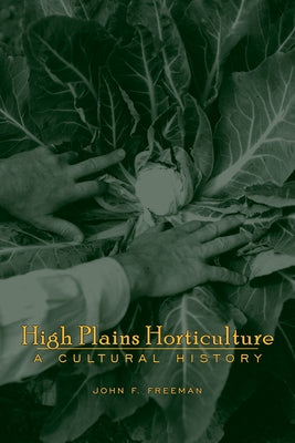 High Plains Horticulture: A History by Freeman, John F.