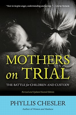 Mothers on Trial: The Battle for Children and Custody by Chesler, Phyllis