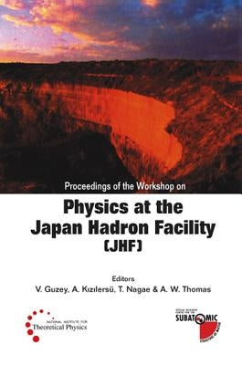 Physics at the the Japan Hadron Facility (Jhf), Proceedings of the Workshop by Guzey, Vadim
