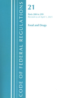 Code of Federal Regulations, Title 21 Food and Drugs 200-299, Revised as of April 1, 2020 by Office of the Federal Register (U S )
