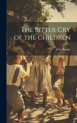 The Bitter cry of the Children by Spargo, John
