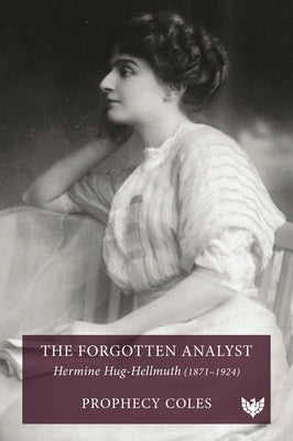 The Forgotten Analyst: Hermine Hug-Hellmuth (1871-1924) by Coles, Prophecy