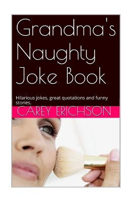 Grandmas' Naughty Joke Book by Erichson, Carey