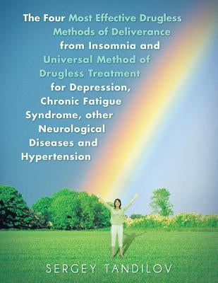The Four Most Effective Drugless Methods of Deliverance from Insomnia and Universal Method of Drugless Treatment for Depression, Chronic Fatigue Syndr by Tandilov, Sergey