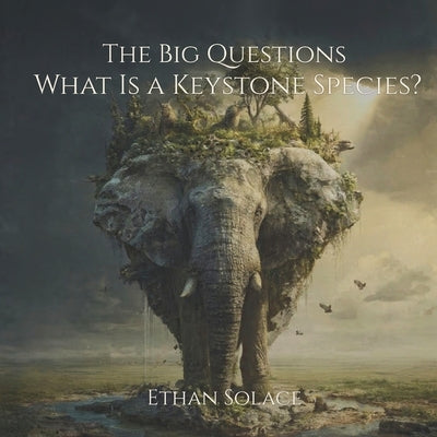 The Big Questions: What Is a Keystone Species? by Solace, Ethan