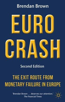 Euro Crash: The Exit Route from Monetary Failure in Europe by Brown, B.