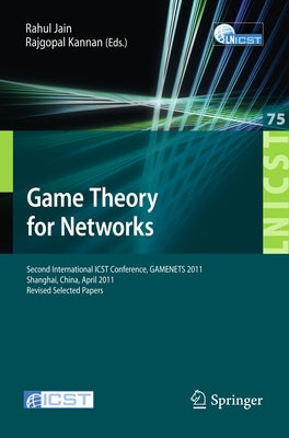 Game Theory for Networks: 2nd International Icst Conference, Gamenets 2011, Shanghai, China, April 11-18, 2011, Revised Selected Papers by Jain, Rahul