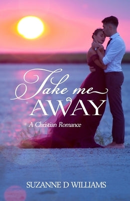 Take Me Away by Williams, Suzanne D.